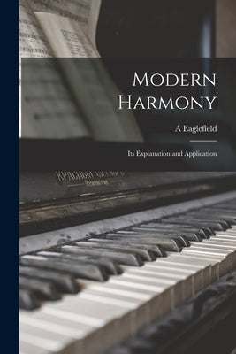 Modern Harmony: Its Explanation and Application by Hull, A. Eaglefield 1876-1928