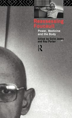 Reassessing Foucault: Power, Medicine and the Body by Jones, Colin