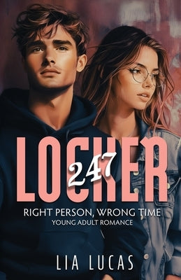 Locker 247: Right Person Wrong Time - Young Adult Romance by Lucas, Lia