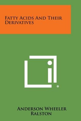 Fatty Acids and Their Derivatives by Ralston, Anderson Wheeler