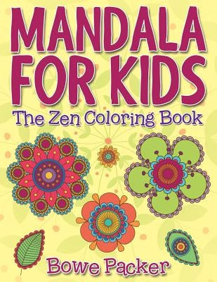 Mandala For Kids: The Zen Coloring Book by Packer, Bowe