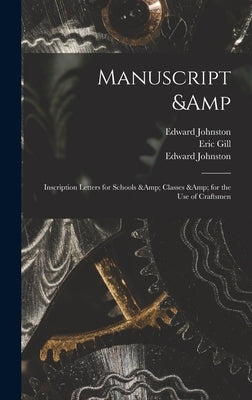 Manuscript & Inscription Letters for Schools & Classes & for the Use of Craftsmen by Johnston, Edward 1872-1944