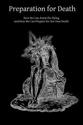 Preparation for Death: How We Can Assist the Dying and How We Can Prepare for Our Own Death by Hermenegild Tosf, Brother