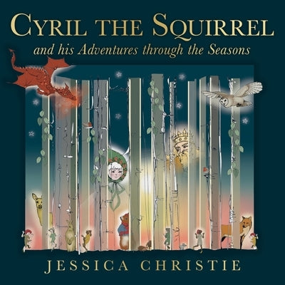 Cyril the Squirrel and his Adventures through the Seasons by Christie, Jessica