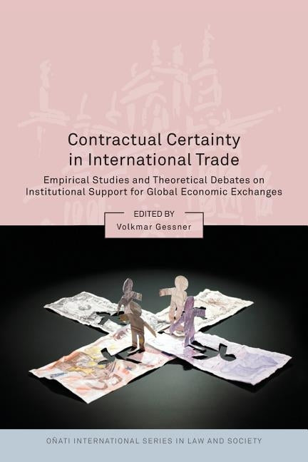 Contractual Certainty in International Trade: Empirical Studies and Theoretical Debates on Institutional Support for Global Economic Exchanges by Gessner, Volkmar