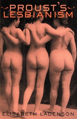 Proust's Lesbianism by Ladenson, Elisabeth