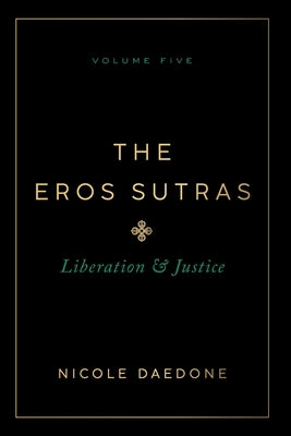 The Eros Sutras, Volume 5: Liberation & Justice by Daedone, Nicole