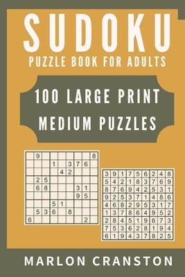 Sudoku Puzzle Book For Adults: 100 Large Print Medium Puzzles for Sudoku Lovers and Enthusiasts To Enjoy by Cranston, Marlon