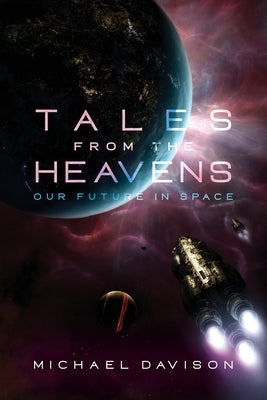 Tales from the Heavens: Our future in space by Davison, Michael