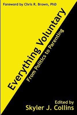 Everything Voluntary: From Politics to Parenting by Hazlitt, Henry