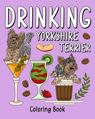 Drinking Yorkshire Terrier Coloring: Painting Page with Coffee and Cocktail Recipes, Gifts for Dog Lovers by Paperland