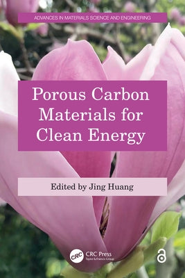 Porous Carbon Materials for Clean Energy by Huang, Jing