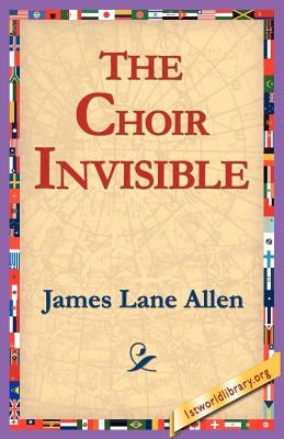 The Choir Invisible by Allen, James Lane