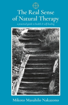 The Real Sense of Natural Therapy by Nakazono, Mikoto Masahilo