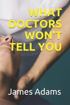 What Doctors Won't Tell You by Adams D. Sc, James O.