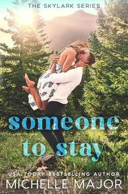 Someone To Stay: A Small Town Surprise Pregnancy Sports Romance by Major, Michelle