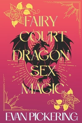 Fairy Court Dragon Sex Magic: A Whimsical Romantasy Satire by Pickering, Evan