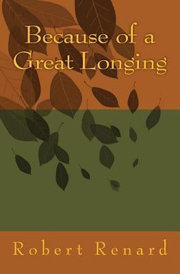Because of a Great Longing by Renard, Robert N.