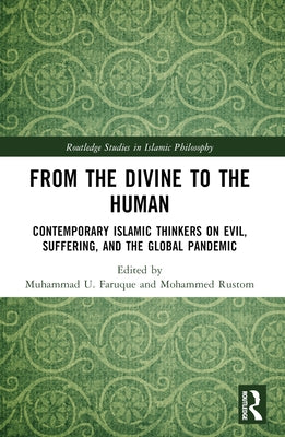 From the Divine to the Human: Contemporary Islamic Thinkers on Evil, Suffering, and the Global Pandemic by Faruque, Muhammad U.
