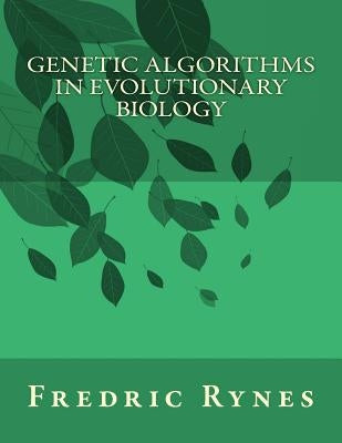 Genetic Algorithms in Evolutionary Biology by Rynes, Fredric