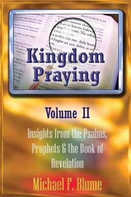 Kingdom Praying Vol. II: Insights from the Psalms, Prophets & the Book of Revelation by Fillmore, Eric