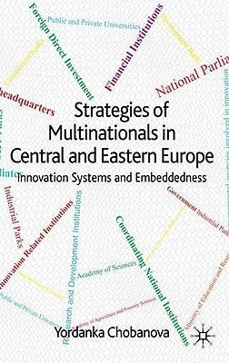Strategies of Multinationals in Central and Eastern Europe: Innovation Systems and Embeddedness by Chobanova, Yordanka