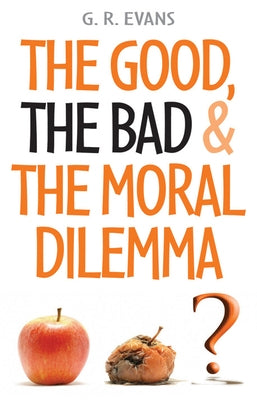 The Good, the Bad and the Moral Dilemma by Evans, G. R.