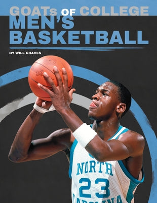 Goats of College Men's Basketball by Graves, Will