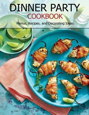 Dinner Party Cookbook: Menus, Recipes, and Decorating Ideas by Tra, Vuanh Nguye