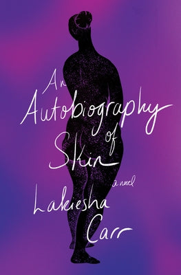 An Autobiography of Skin by Carr, Lakiesha