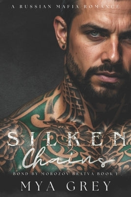 Silken Chains (Bond by Morozov Bratva Book 1) by Grey, Mya