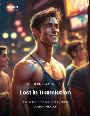 Lost in Translation: Modern Gay Stories by Wexlar, Aaron