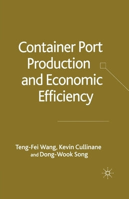 Container Port Production and Economic Efficiency by Wang, T.