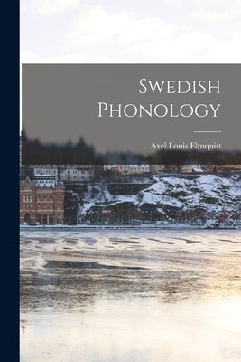 Swedish Phonology by Elmquist, Axel Louis