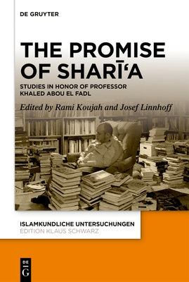 The Promise of Sharīʿa: Studies in Honor of Professor Khaled Abou El Fadl by Koujah, Rami