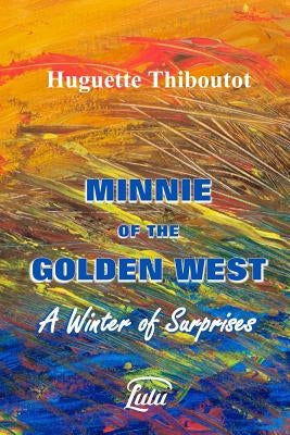 Minnie of the Golden West - A Winter of Surprises (w/o images) by Thiboutot, Huguette