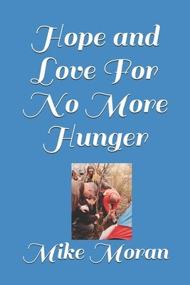 Hope and Love For No More Hunger by Moran, Mike