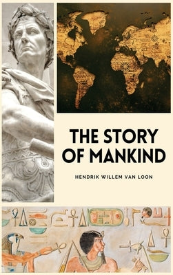 The Story of Mankind: Easy to Read Layout by Van Loon, Hendrik Willem