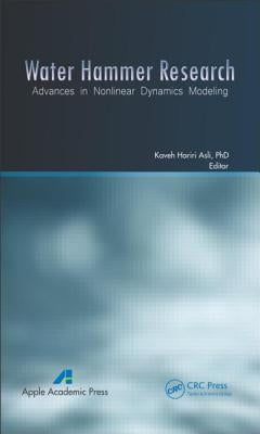 Water Hammer Research: Advances in Nonlinear Dynamics Modeling by Asli, Kaveh Hariri