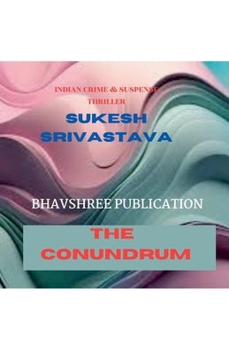The Conundrum by Srivastava, Sukesh Kumar