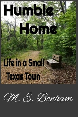Humble Home: Life in a Small Texas Town by Bonham, M. E.