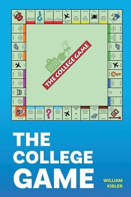 The College Game: How Anyone Can Get a University Education - And Afford It by Kibler, William