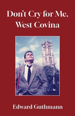 Don't Cry For Me, West Covina by Guthmann, Edward