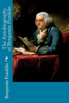 The Autobiography of Benjamin Franklin by Franklin, Benjamin
