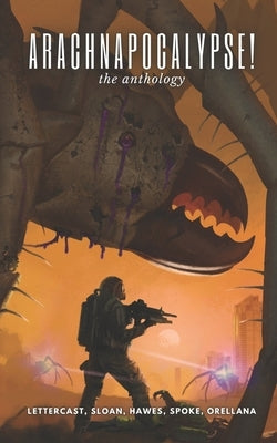 Arachnapocalypse! The Anthology by Sloan, Justin