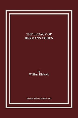 The Legacy of Hermann Cohen by Kluback, William