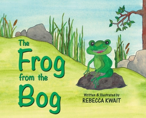 The Frog from the Bog by Kwait, Rebecca