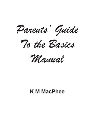 Parents' Guide to the Basics Manual by M. MacPhee, K.