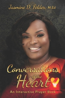 Conversations of the Heart: An Interactive Prayer Book by Felder, Jasmine D.