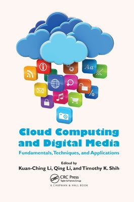 Cloud Computing and Digital Media: Fundamentals, Techniques, and Applications by Li, Kuan-Ching